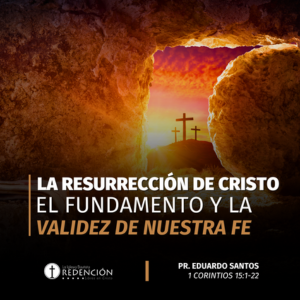 La resurrección de Cristo. El fundamento y la validez de nuestra fe